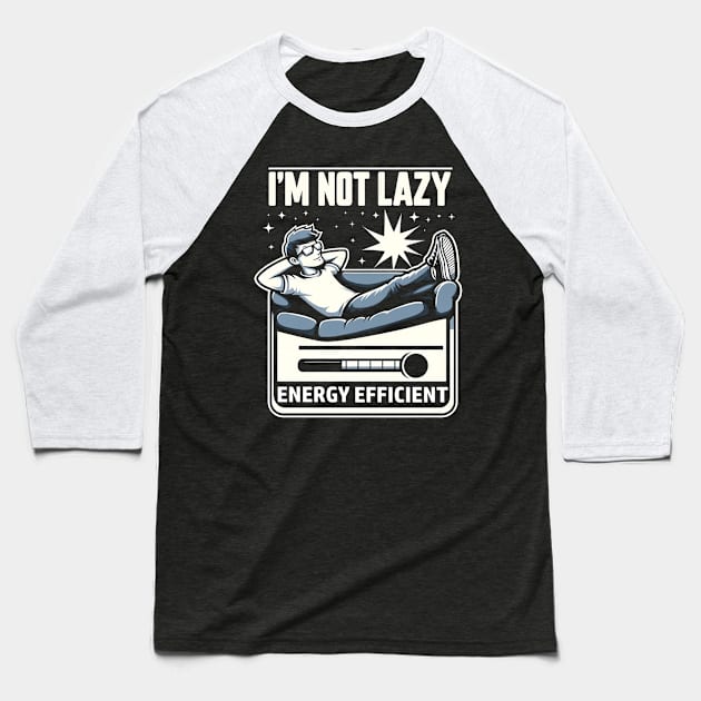 I'm Not Lazy Energy Efficient Baseball T-Shirt by FreshIdea8